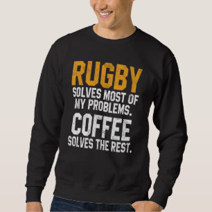 Rugby Solves My Problems Coffee  Coach Player Mom  Sweatshirt