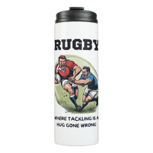Rugby Where Tackling Is A Hug Gone Wrong Thermal Tumbler