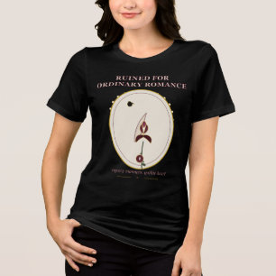 Ruined For Ordinary Romance Dark Regency Gothic Tri-Blend Shirt