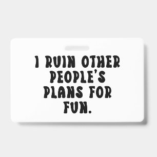 Ruining Plans Funny Saying  ID Badge