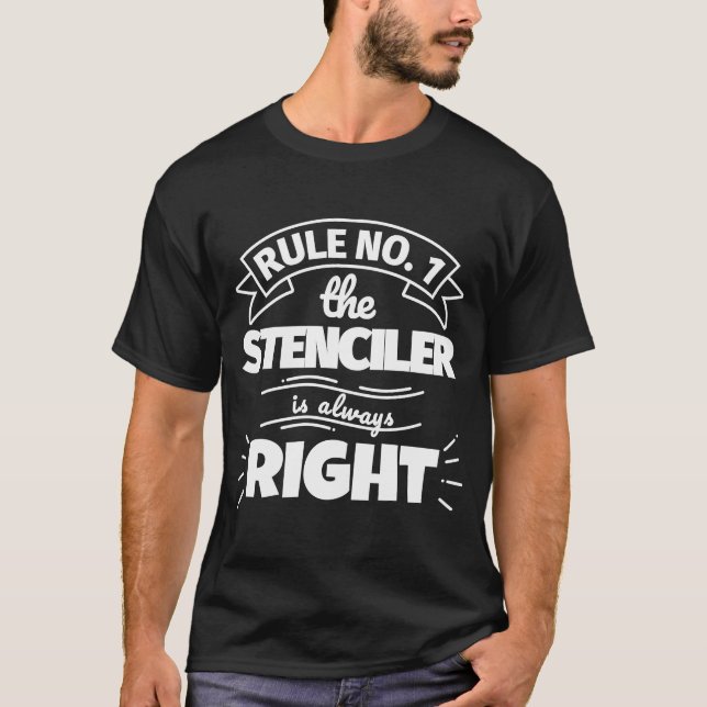 Rule No 1 the STENCILER is always right T-Shirt (Front)