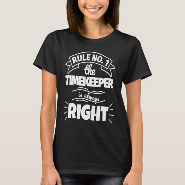 Rule No 1 the TIMEKEEPER is always right T-Shirt (Front)