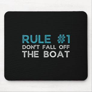 Rule Number 1 Don't Fall Off The Boat Mouse Pad