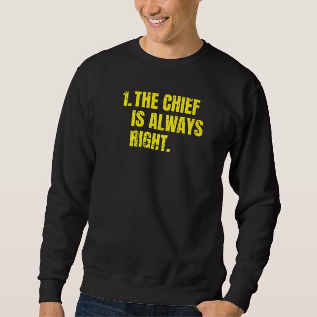 Rule Number 1 The Chief Is Always Right Sweatshirt (Front)