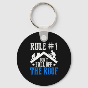 Rule Number One Don't Fall Off The Roof Roofing Co Key Ring