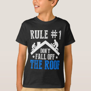 Rule Number One Don't Fall Off The Roof Roofing Co T-Shirt