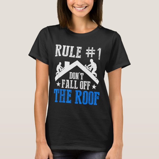 Rule Number One Don't Fall Off The Roof Roofing Co T-Shirt (Front)