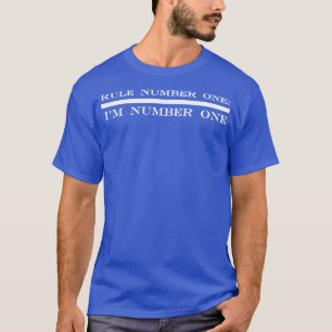 rule number one im number one T-Shirt