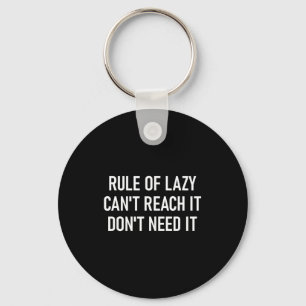 Rule Of Lazy Can't Reach It Don't Need It, Funny,  Key Ring