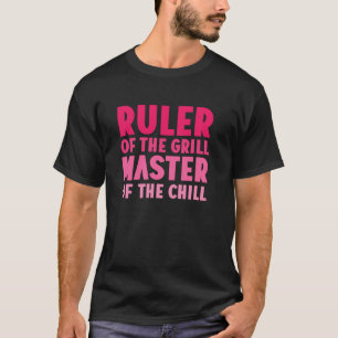 Ruler of the Grill Master of the Chill Grilling Ba T-Shirt