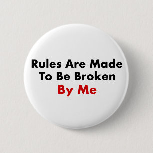 Rules Are Made To Be Broken By Me 6 Cm Round Badge