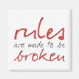 Rules Are Made To Be Broken Magnet