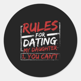 Rules For Dating My Daughter Design You Can't Dad Classic Round Sticker
