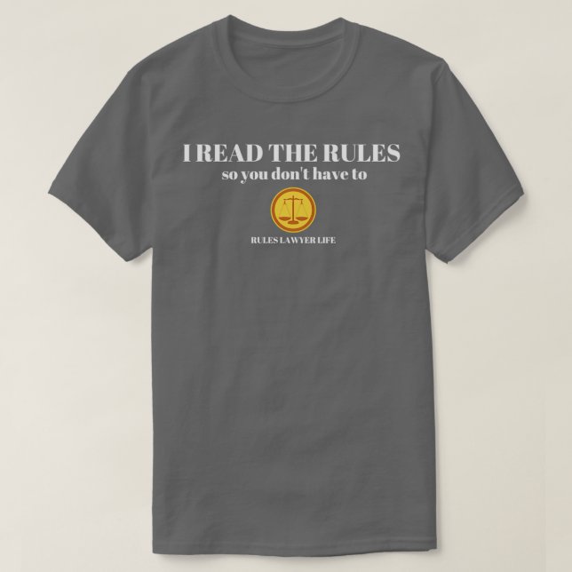 Rules Lawyer Life I read the rules so you dont hav T-Shirt (Design Front)