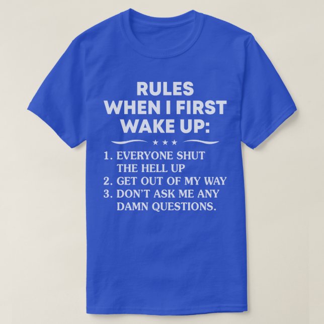 Rules When I First Wake Up Funny T Shirts Sayings  (Design Front)