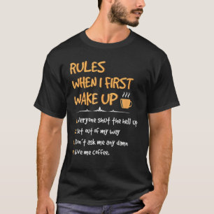 Rules When I First Wake Up Give Me Coffee Caffeine T-Shirt