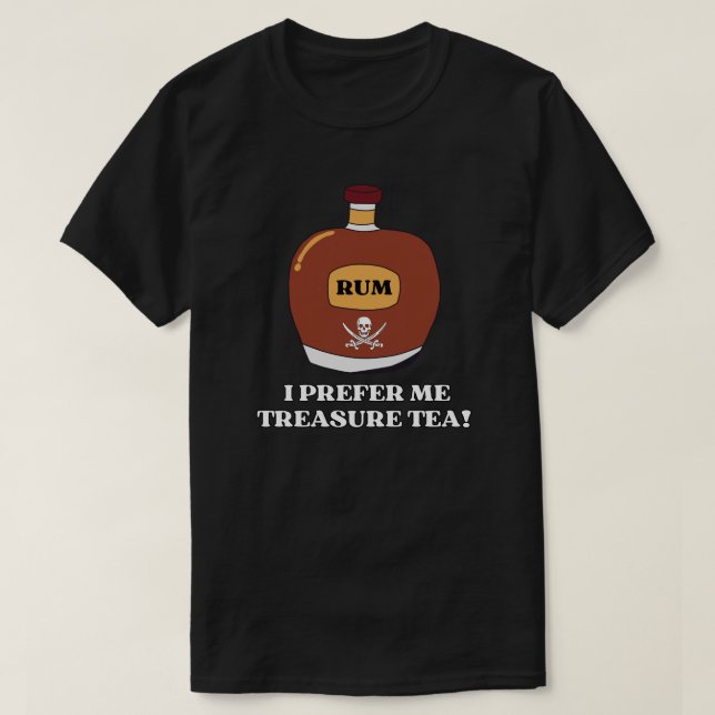 Rum? I Prefer Me Treasure Tea! T-Shirt (Design Front)