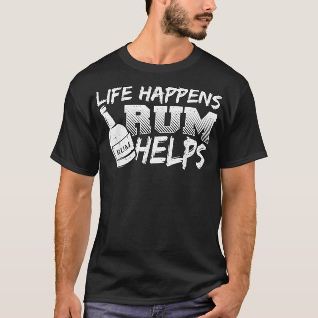 Rum Life Happens Rum Helps  Drinking Sayings  T-Shirt (Front)