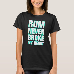 Rum Tasting Rum Never Broke My Heart 33 T-Shirt