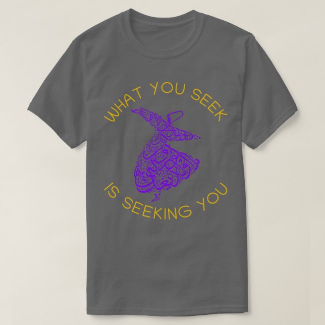 Rumi Quotes What You Seek Is Seeking You T-Shirt (Design Front)