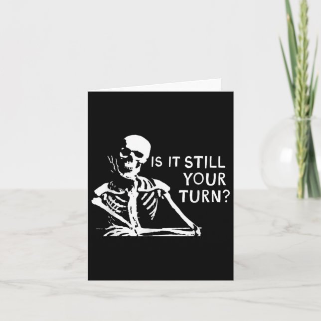 Rummikub Game Is It Still Your Turn_ Funny Skeleto Card (Front)