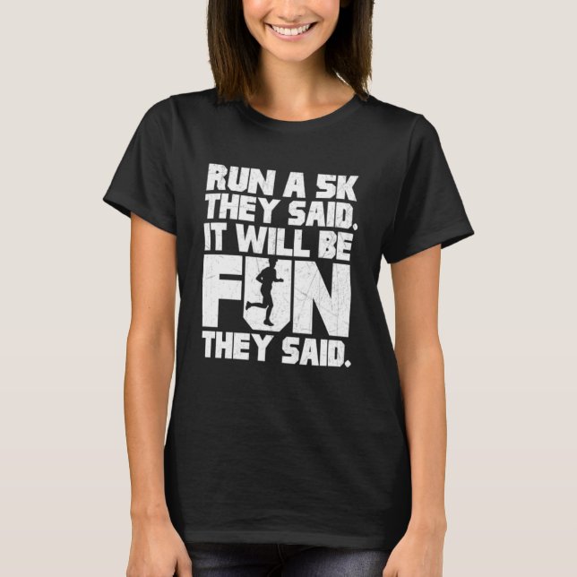 Run a 5k they said It will be fun T-Shirt (Front)
