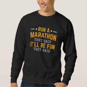 Run A Marathon They Said It’ll Be Fun They Said Sweatshirt