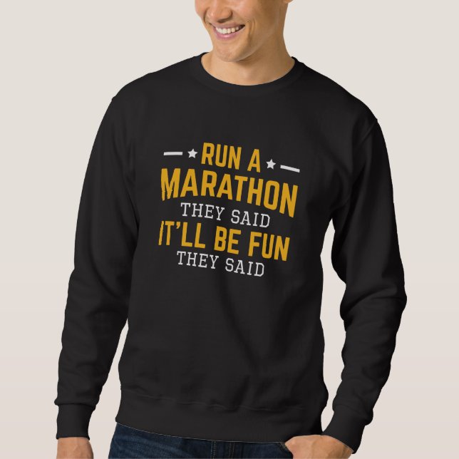 Run A Marathon They Said It’ll Be Fun They Said Sweatshirt (Front)