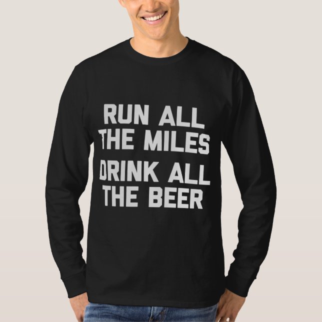 Run All The Miles Drink All The Beer funny running T-Shirt (Front)