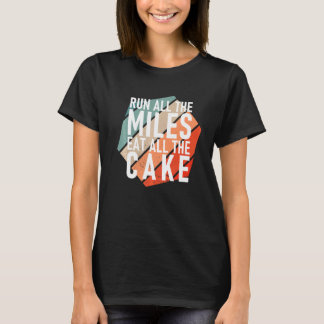 Run All The Miles Eat All The Cake Runner T-Shirt