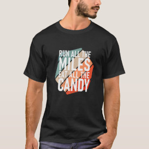 Run All The Miles Eat All The Candy  Runner T-Shirt