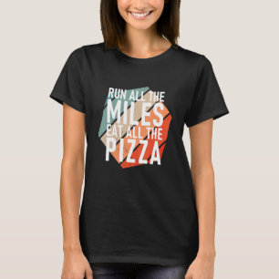 Run All The Miles Eat All The Pizza Runner T-Shirt