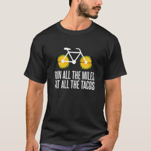 Run All The Miles Eat All The Tacos Bicycle Taco R T-Shirt