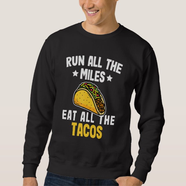 Run All The Miles Eat All The Tacos Funny Marathon Sweatshirt (Front)
