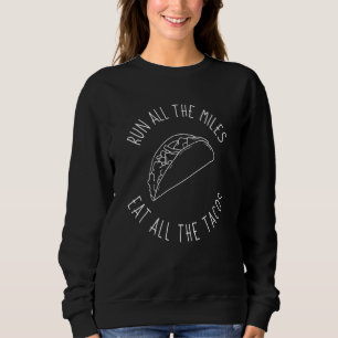 Run All The Miles Eat All The Tacos Funny Marathon Sweatshirt