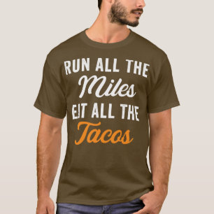 Run All The Miles Eat All The Tacos Funny Running T-Shirt