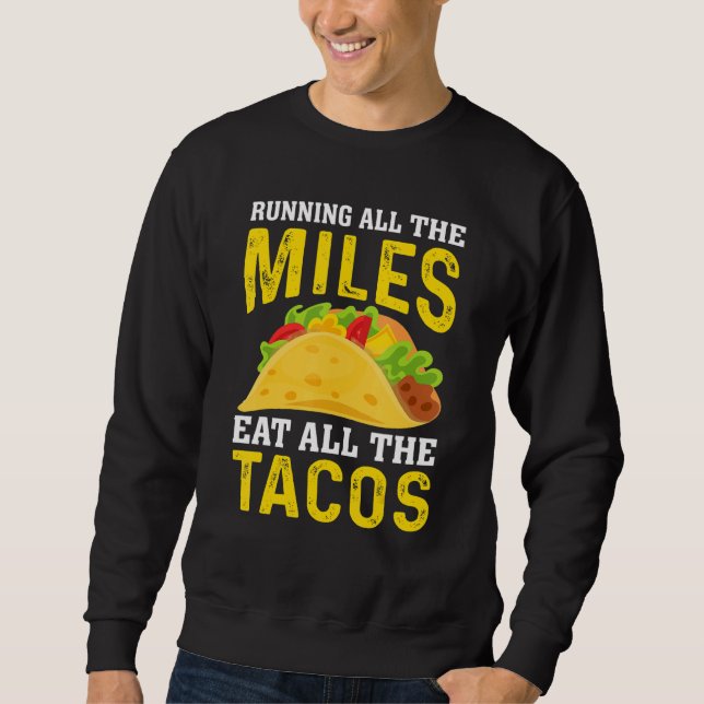 Run All The Miles Eat All The Tacos Runner Taco   Sweatshirt (Front)