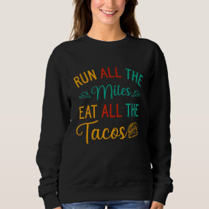 Run All The Miles Eat All The Tacos Running And Fo Sweatshirt