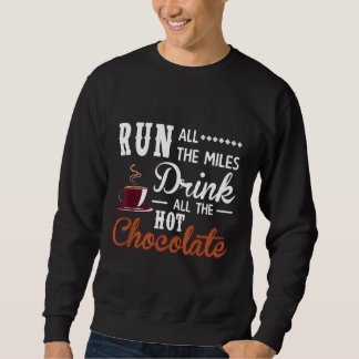 Run All The Miles Hot Chocolate Running Saying Run Sweatshirt