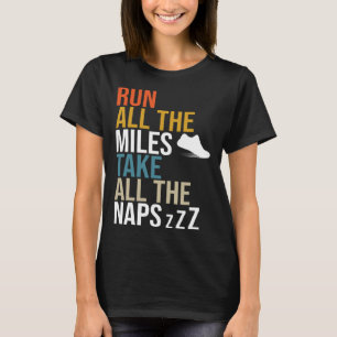Run All The Miles Take All The Naps Runner Marath T-Shirt