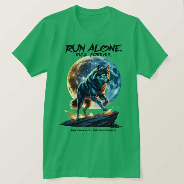 Run Alone. Rule Forever – Legendary Wolf Design T-Shirt (Design Front)