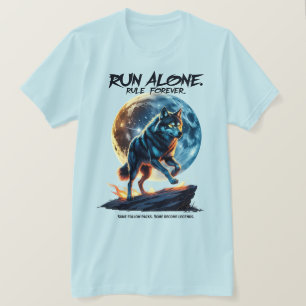 Run Alone. Rule Forever – Legendary Wolf Design T-Shirt
