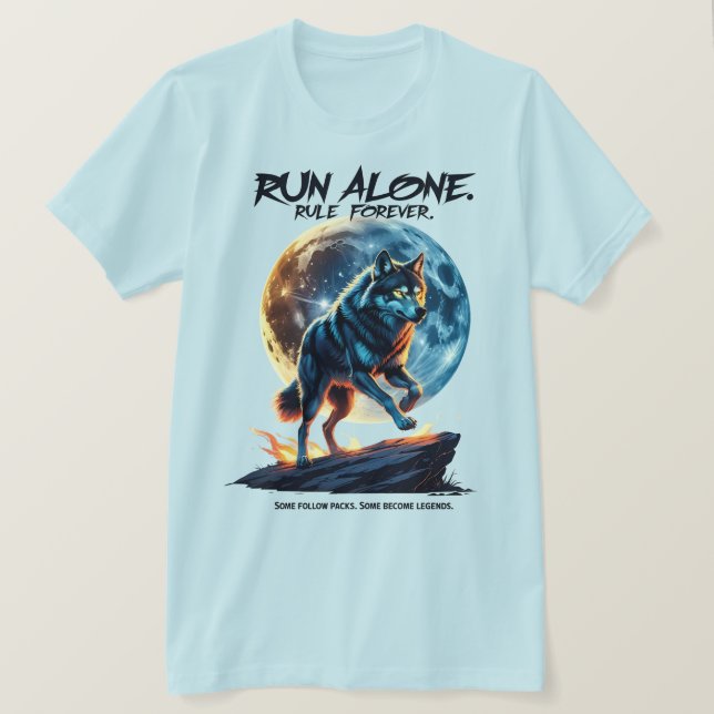 Run Alone. Rule Forever – Legendary Wolf Design T-Shirt (Design Front)