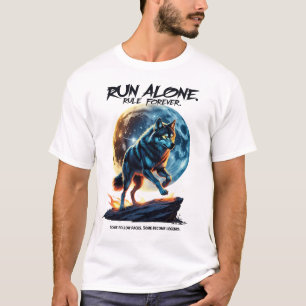 Run Alone. Rule Forever – Legendary Wolf Design T-Shirt
