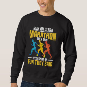 Run An Ultra Marathon They Said For Ultra Runner Sweatshirt