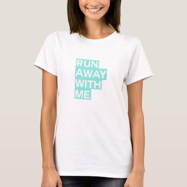 Run Away With Me tee in Teal (Front)