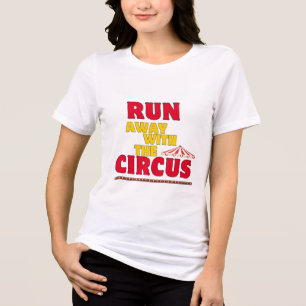 Run Away With the Circus T-Shirt Tri-Blend Shirt