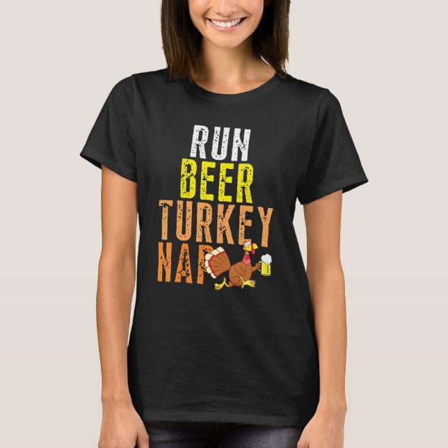 Run Beer Turkey Nap  Thankgiving Running Turkey Tr T-Shirt (Front)