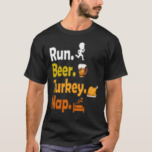Run Beer Turkey Nap Thanksgiving Turkey T-Shirt
