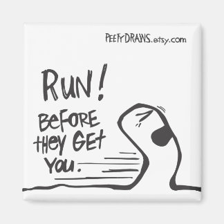 Run! Before They Get You. Magnet